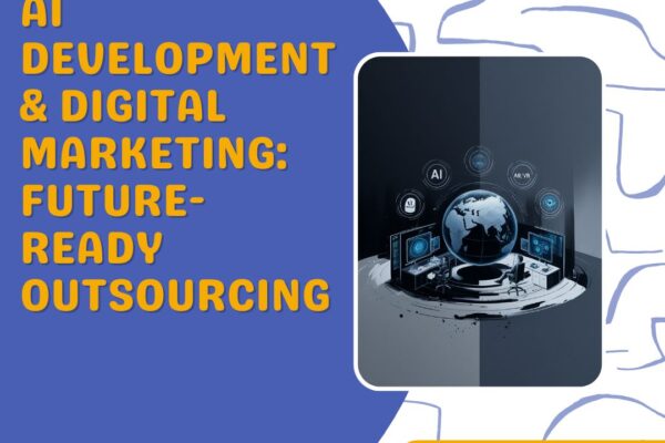 AI Development & Digital Marketing: Future-Ready Outsourcing