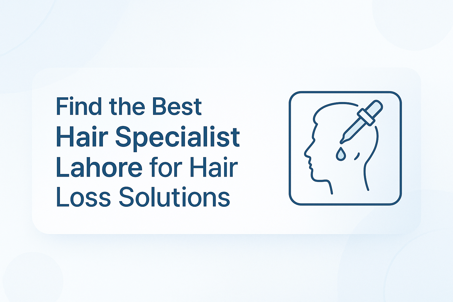 Find the Best Hair Specialist Lahore for Hair Loss Solutions