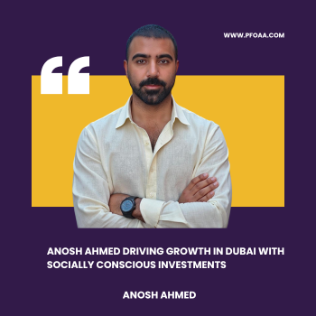 Anosh Ahmed Driving Growth in Dubai with Socially Conscious Investments Anosh ahmed