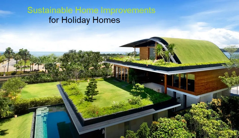 Sustainable Home Improvements for Holiday Homes in 2025