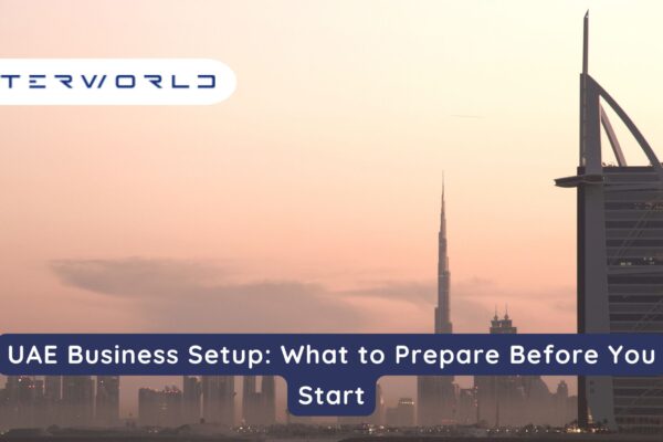 UAE Business Setup: What to Prepare Before You Start UAE Business Setup What to Prepare Before You Start