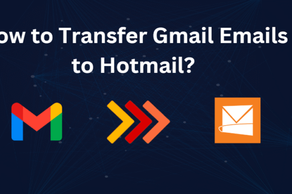 How to Migrate Gmail to Hotmail with All Attributes? transfer gmail emails to hotmail