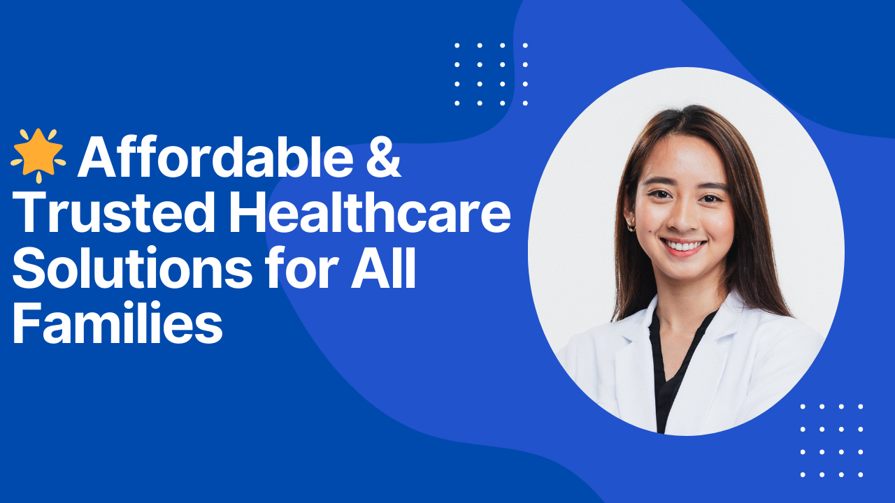 🌟 Affordable & Trusted Healthcare Solutions for All Families