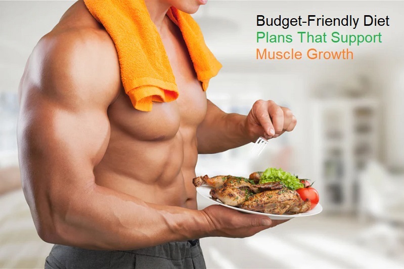 Budget-Friendly Diet Plans That Support Muscle Growth and Fat Loss