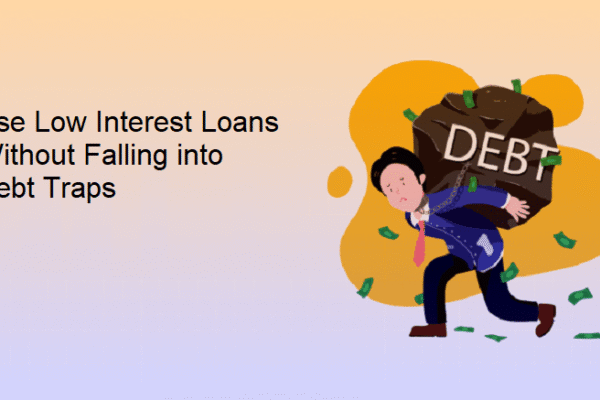 How Students Can Use Low Interest Loans Without Falling into Debt Traps? How Students Can Use Low Interest Loans Without Falling into Debt Traps?