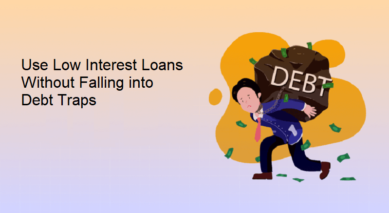 How Students Can Use Low Interest Loans Without Falling into Debt Traps?