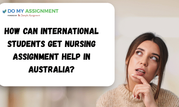 How Can International Students Get Nursing Assignment Help In Australia?